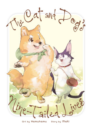 The Cat and Dog's Nine-Tailed Lives by Maki