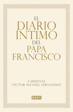 El diario íntimo del papa Francisco / The Private Diary of Pope Francis by Víctor Manuel Fernández