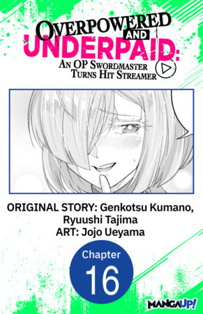 Overpowered and Underpaid: An OP Swordmaster Turns Hit Streamer #016 by Genkotsu Kumano, Ryuushi Tajima and Jojo Ueyama