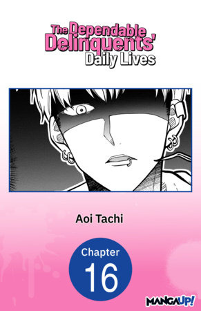 The Dependable Delinquents' Daily Lives #016 by Aoi Tachi