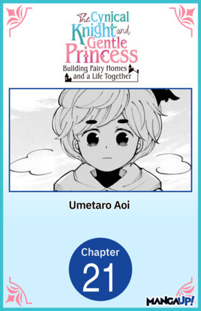 The Cynical Knight and Gentle Princess: Building Fairy Homes and a Life Together #021 by Umetaro Aoi