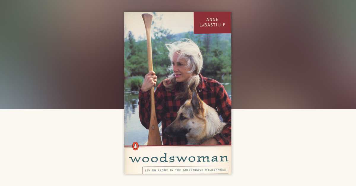 Woodswoman by Anne LaBastille: 9780140153347 | PenguinRandomHouse