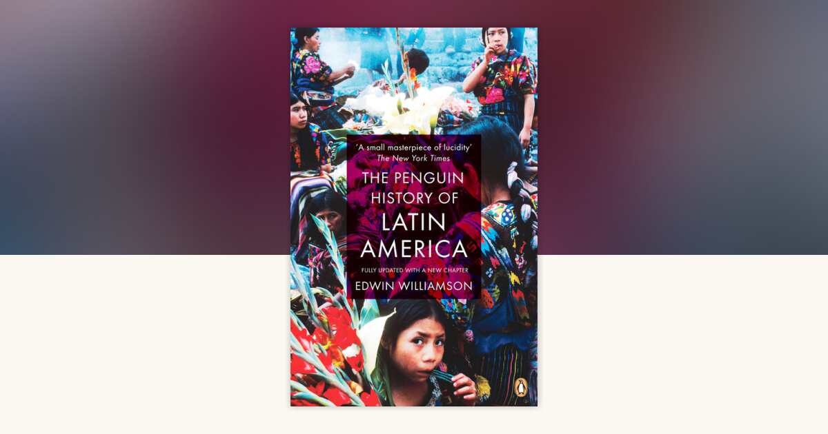 The Penguin History of Latin America by Edwin Williamson: 9780141034751 ...