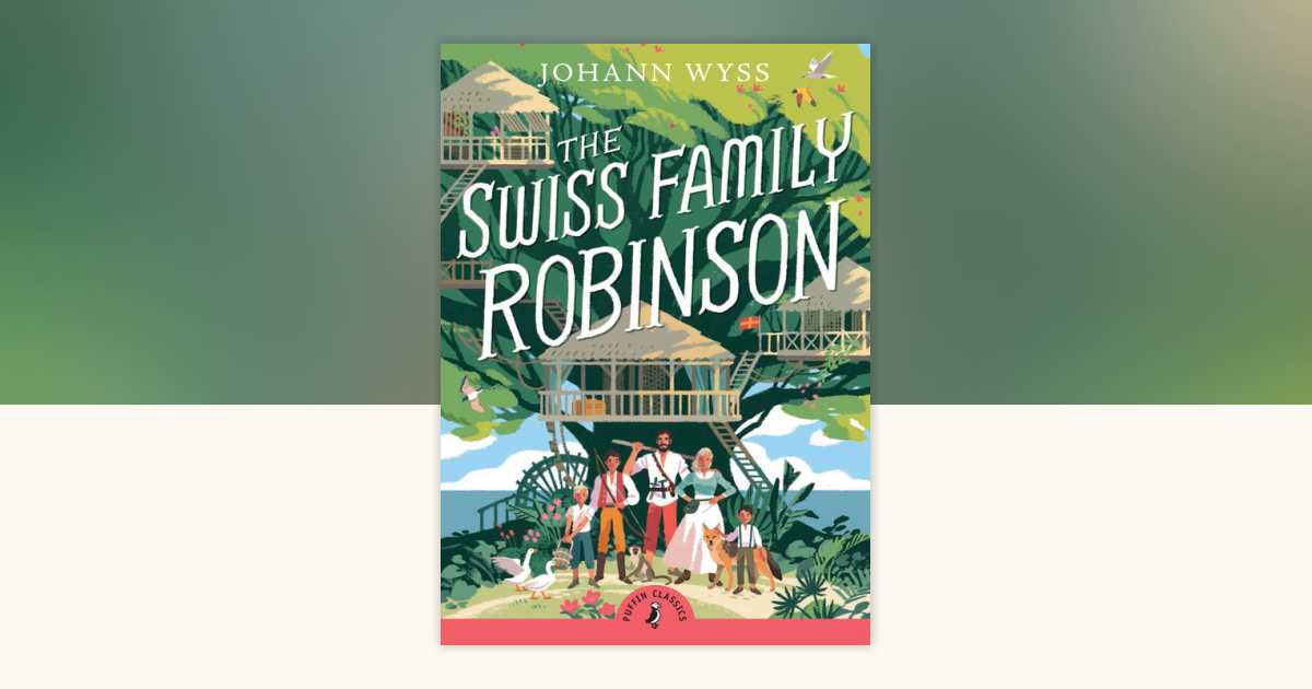 The Swiss Family Robinson (Abridged edition) by Johann David Wyss