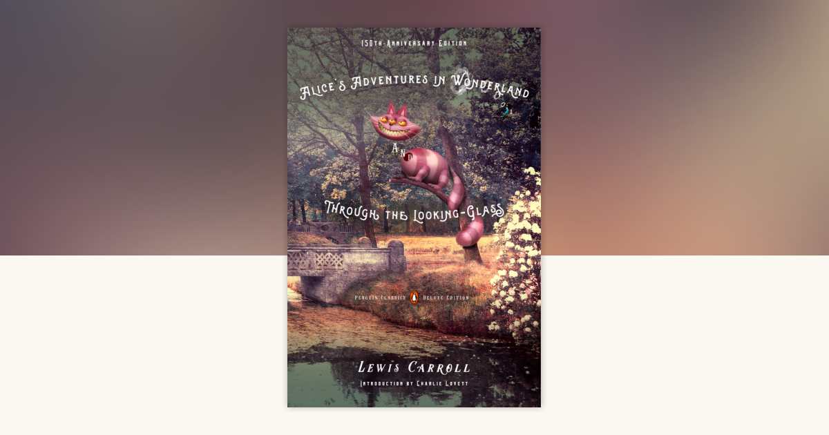 Alice's Adventures in Wonderland and Through the Looking