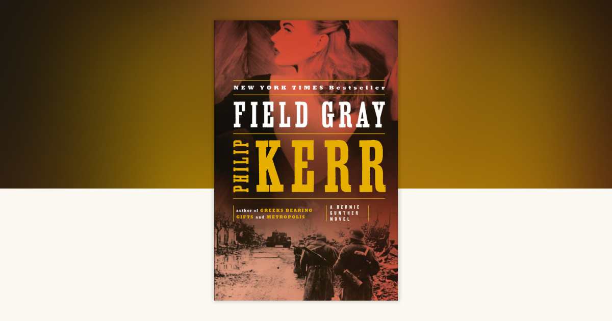 Field Gray by Philip Kerr: 9780143120728 | PenguinRandomHouse.com: Books