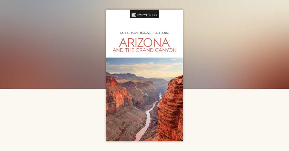 Arizona and the Grand Canyon by DK Travel: 9780241565957 ...