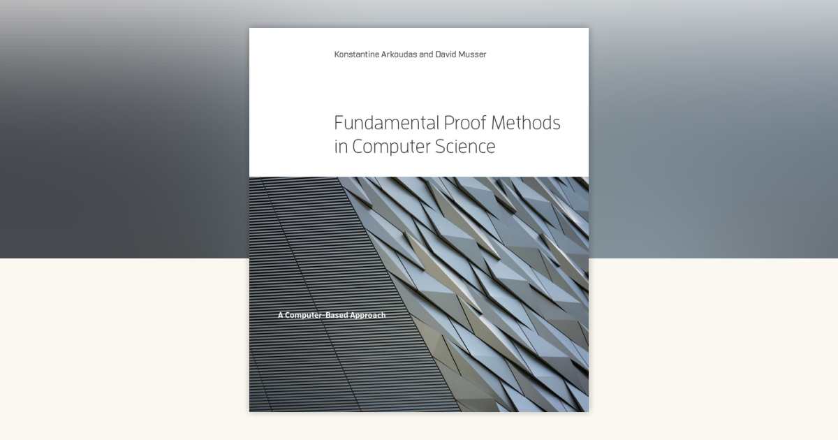 Fundamental Proof Methods in Computer Science by Konstantine Arkoudas ...