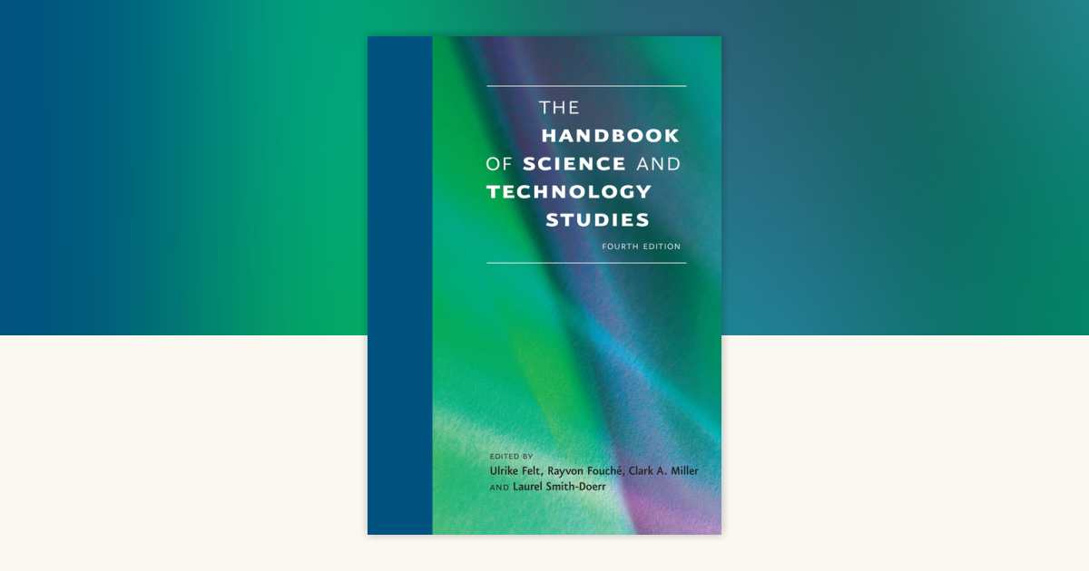 The Handbook of Science and Technology Studies, fourth edition ...