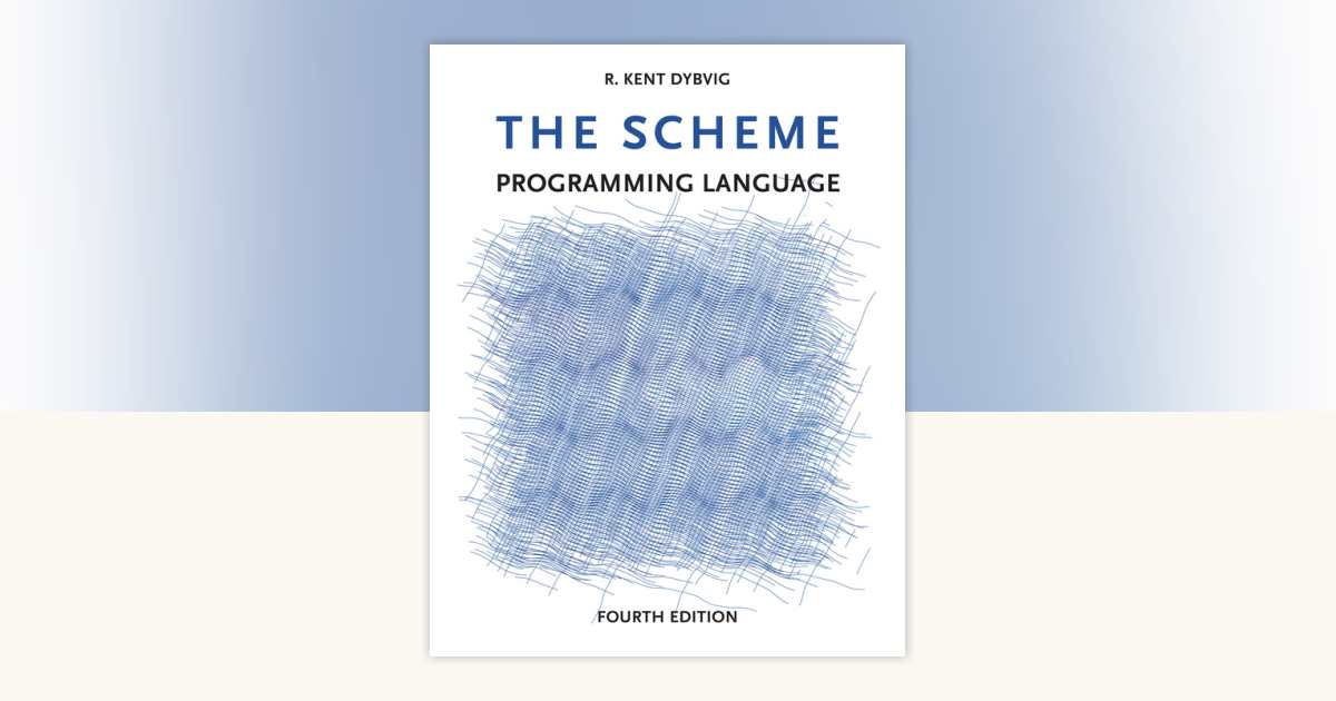 The Scheme Programming Language, fourth edition by R. Kent Dybvig ...