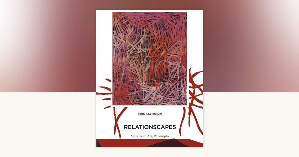 Relationscapes by Erin Manning: 9780262518000 | PenguinRandomHouse.com ...