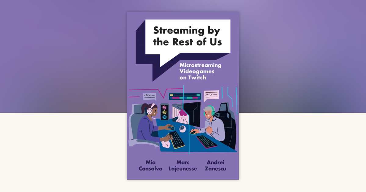 Streaming by the Rest of Us by Mia Consalvo, Marc Lajeunesse, Andrei ...