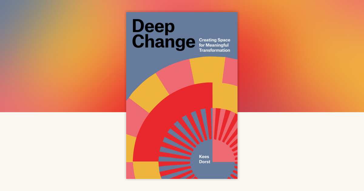 Deep Change by Kees Dorst: 9780262553742 | PenguinRandomHouse.com: Books