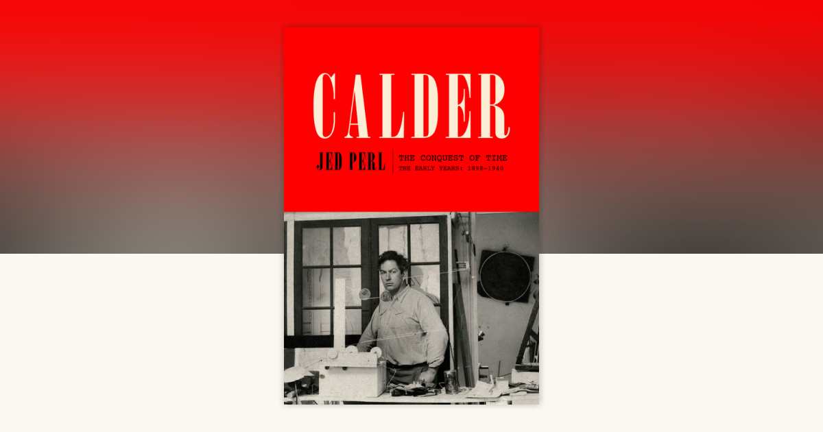 Calder: The Conquest of Time by Jed Perl: 9780307272720