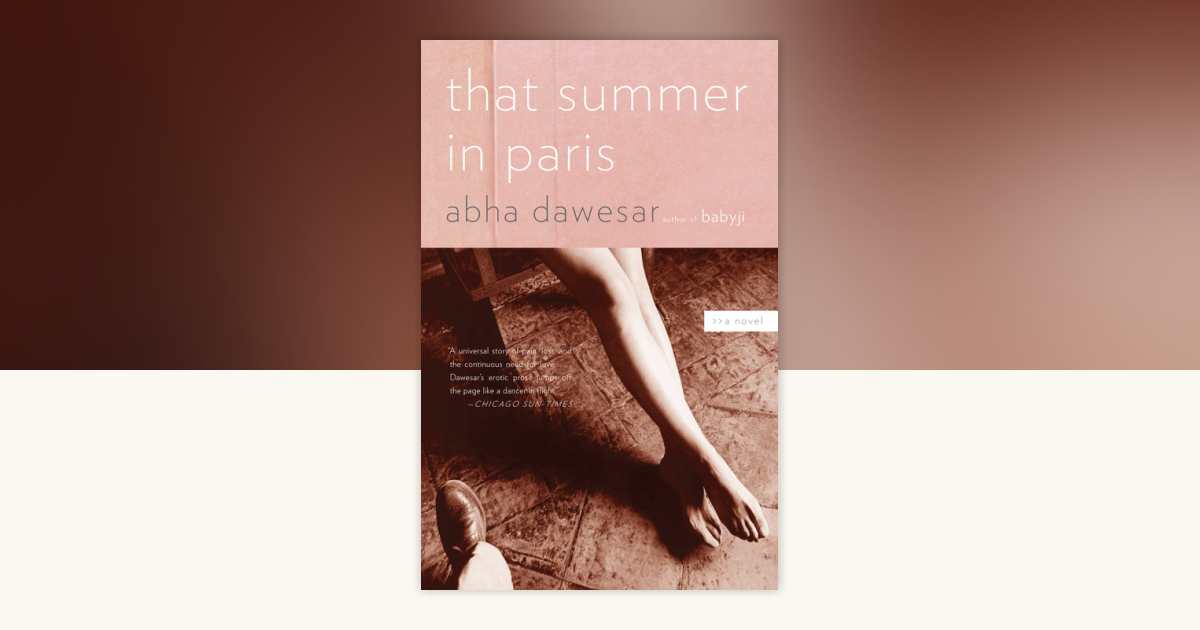 That Summer in Paris by Abha Dawesar: 9780307275455 | PenguinRandomHouse.com: Books
