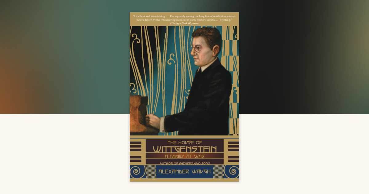 The House of Wittgenstein by Alexander Waugh: 9780307278722