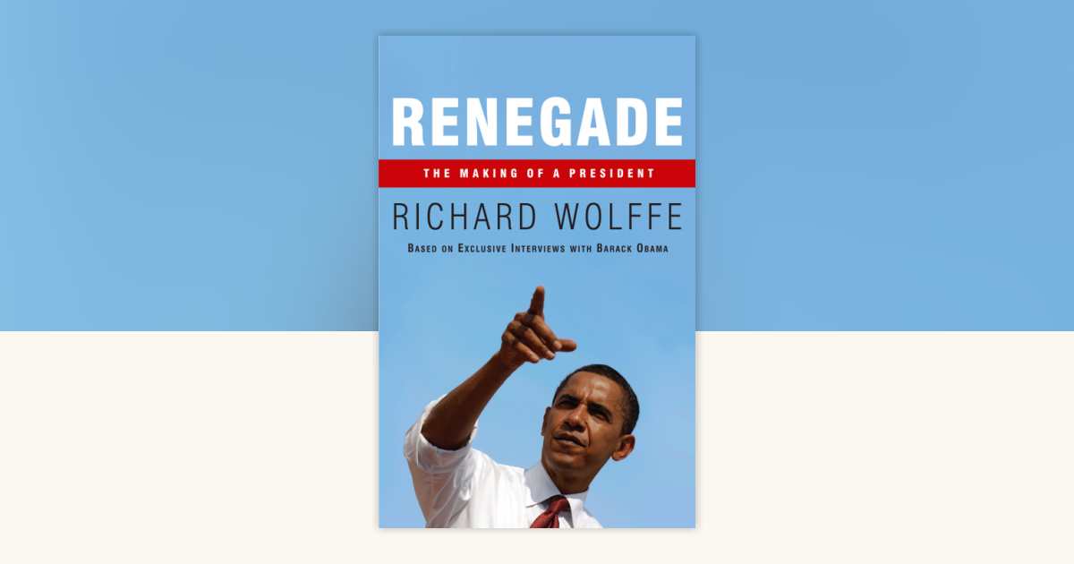 Renegade by Richard Wolffe: 9780307463142 | PenguinRandomHouse.com 