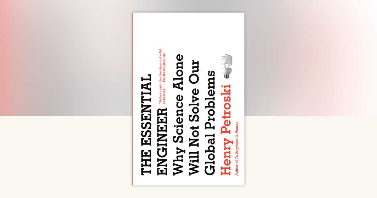 The Essential Engineer by Henry Petroski: 9780307473509 ...