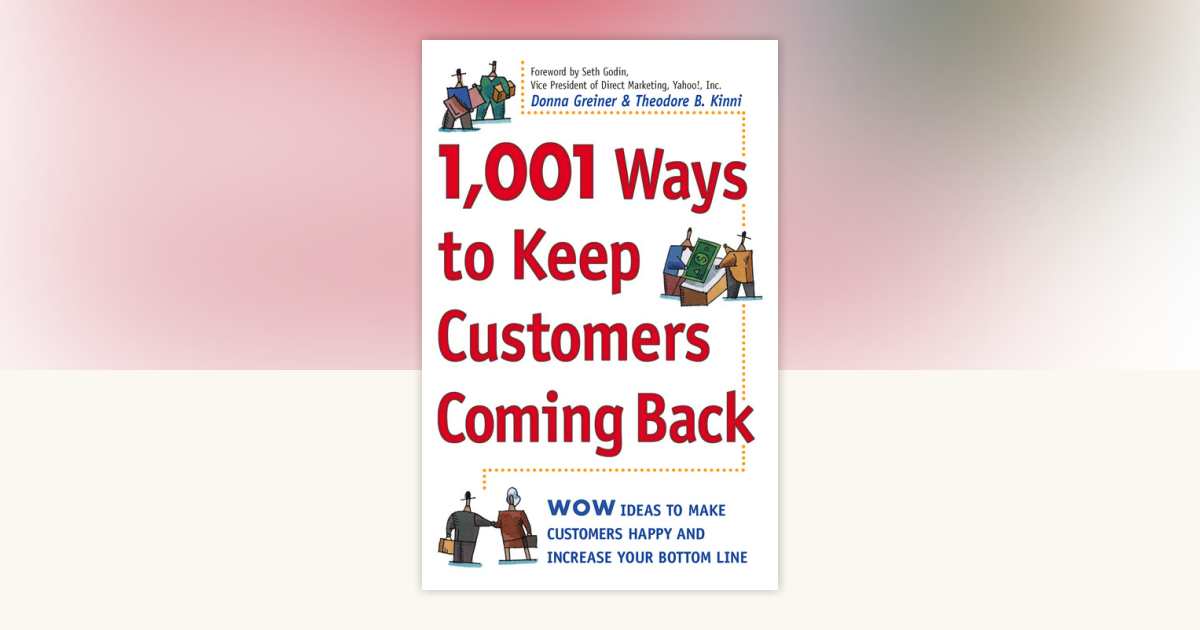 1,001 Ways to Keep Customers Coming Back by Donna Greiner, Theodore B ...