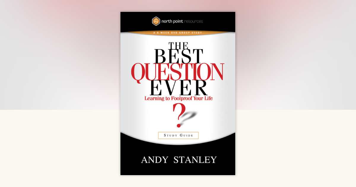 The Best Question Ever Study Guide by Andy Stanley: 9780307563668 ...