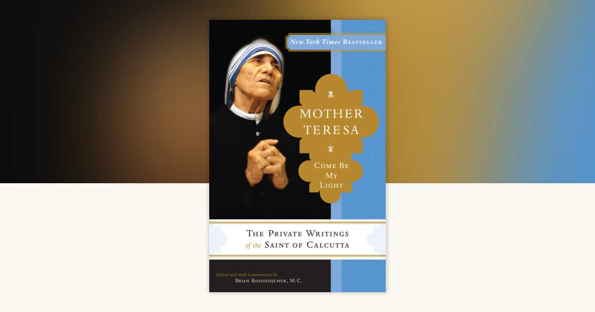 Mother Teresa: Come Be My Light by Mother Teresa, Brian