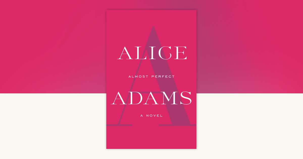 Almost Perfect by Alice Adams: 9780307798183 | PenguinRandomHouse.com ...