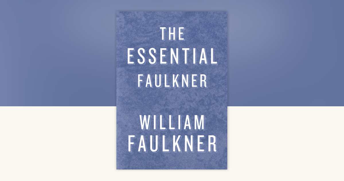 The Essential Faulkner by William Faulkner: 9780307799593 - Main Image