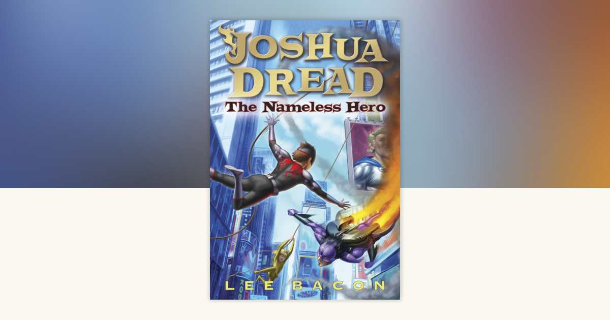 Joshua Dread: The Nameless Hero by Lee Bacon: 9780307929976 