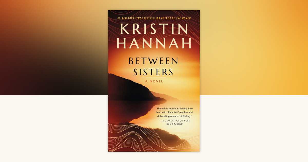 Between Sisters by Kristin Hannah 9780345519467 PenguinRandomHouse