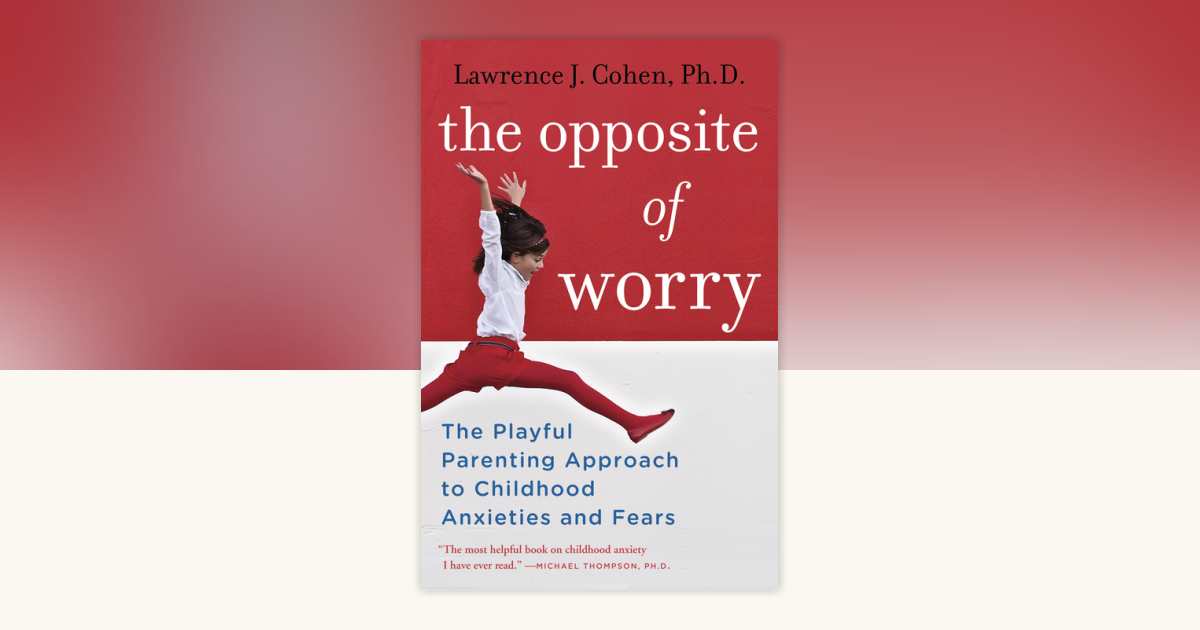 The Opposite of Worry by Lawrence Cohen,