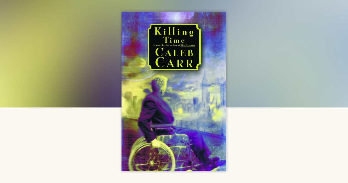 Killing Time by Caleb Carr: 9780375506482 | PenguinRandomHouse.com: Books