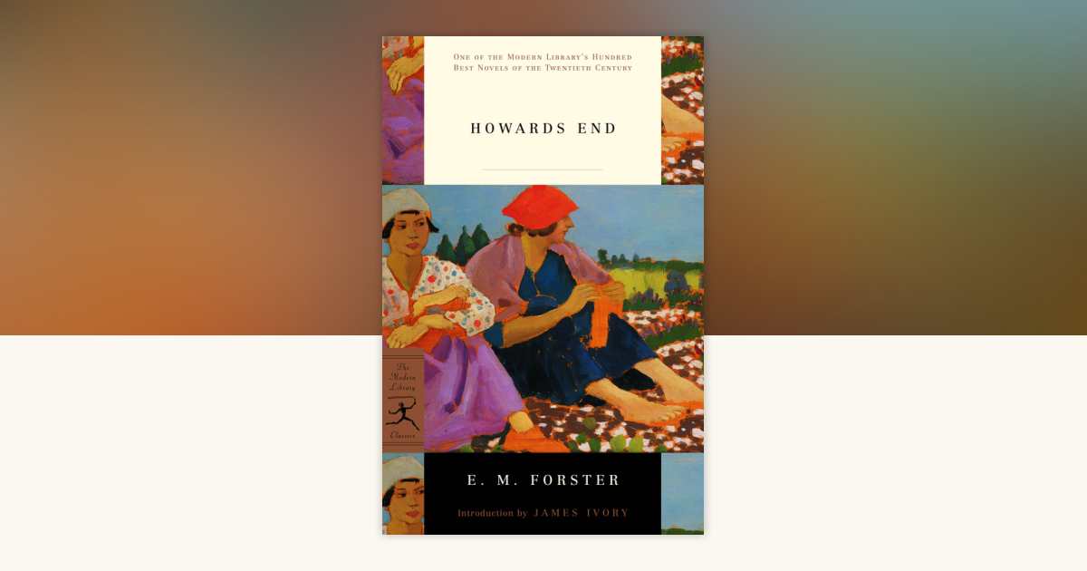 Howards End by E. M. Forster: 9780375753763 | PenguinRandomHouse.com: Books