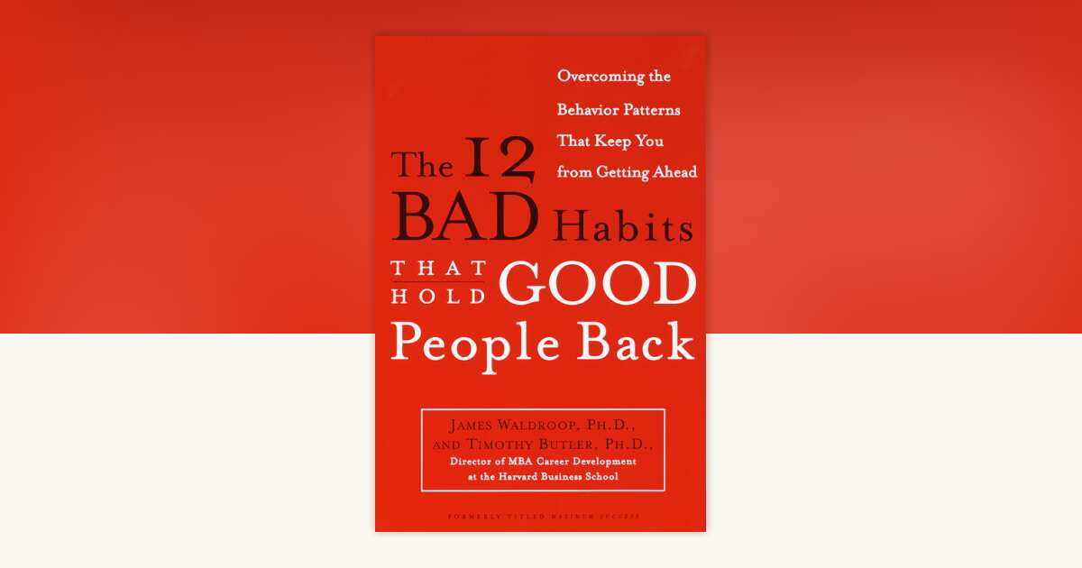 The 12 Bad Habits That Hold Good People Back by James Waldroop, Ph.D ...