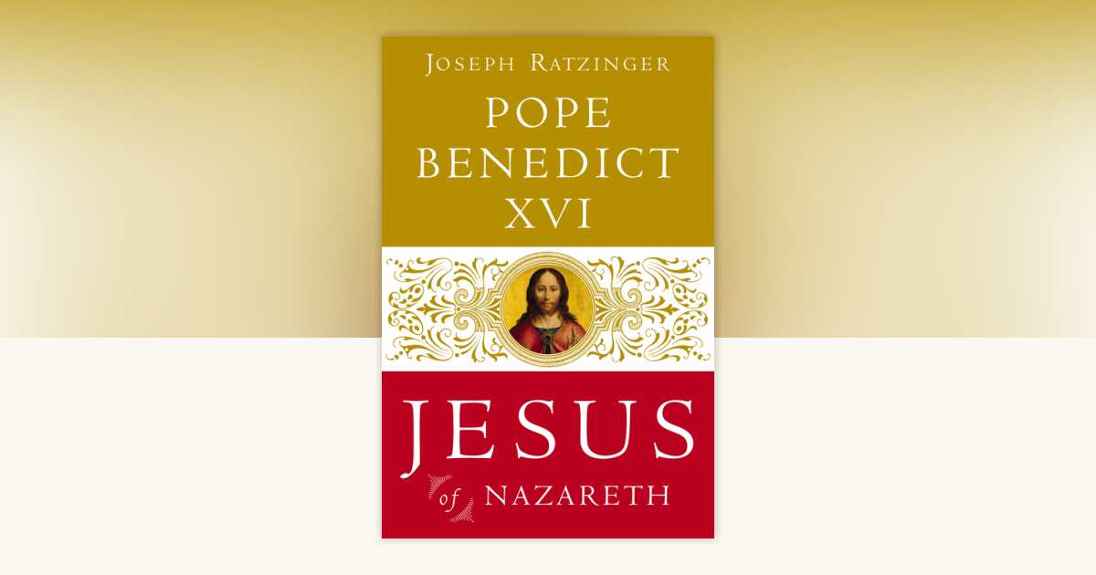 Jesus of Nazareth by Pope Benedict XVI, Joseph Ratzinger