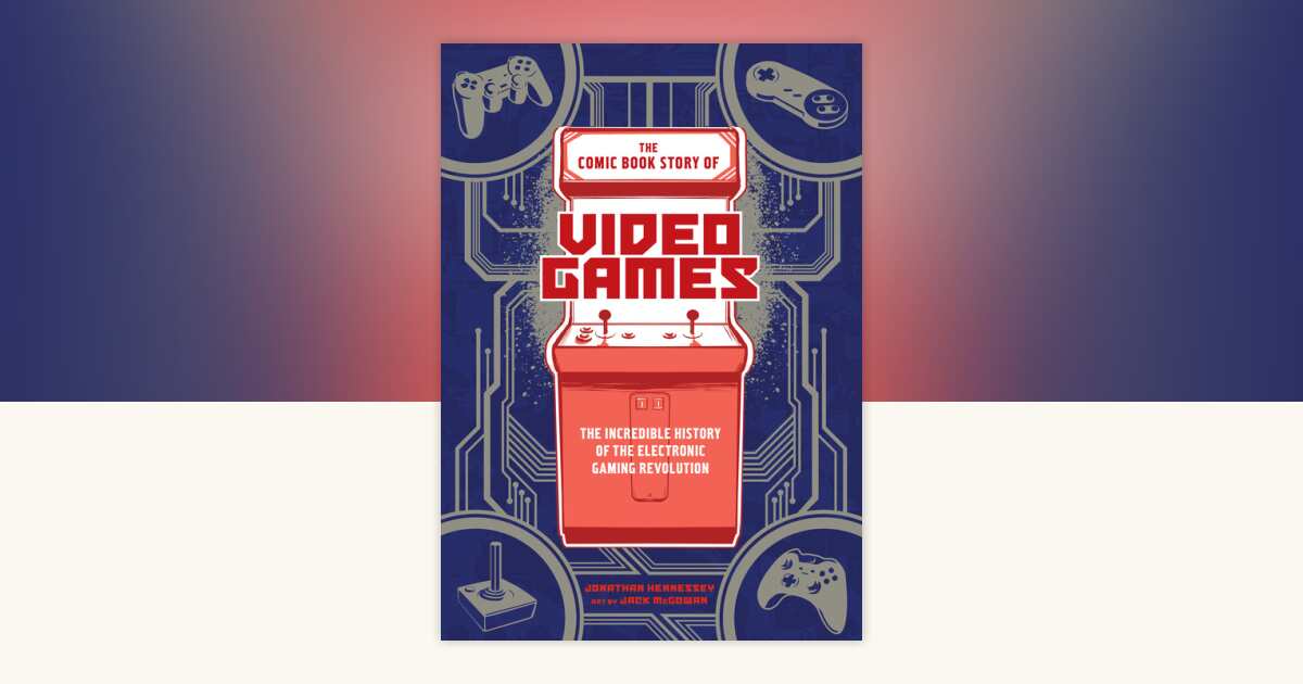 The Comic Book Story of Video Games by Jonathan Hennessey ...