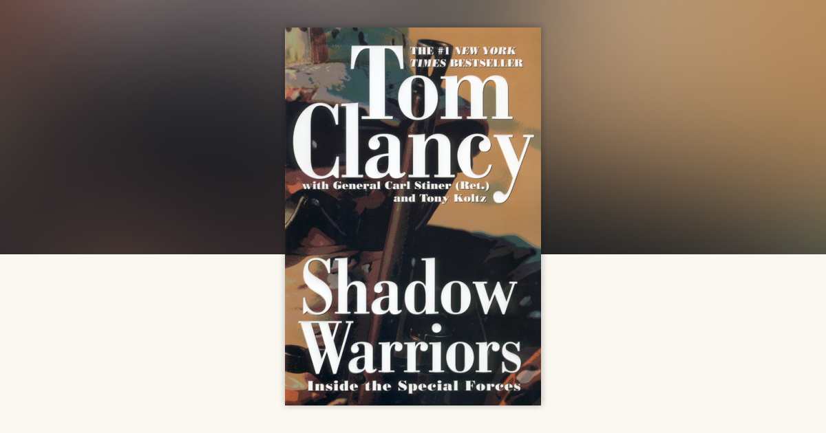Shadow Warriors by Tom Clancy, Carl Stiner, Tony Koltz