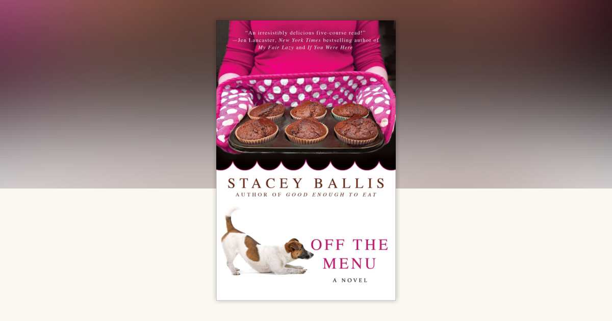 Off the Menu by Stacey Ballis: 9780425247662 | PenguinRandomHouse.com ...