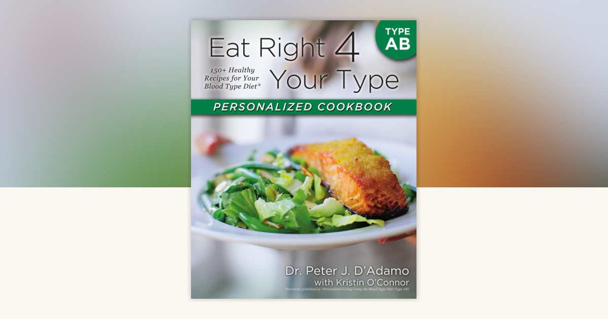 Eat Right 4 Your Type Personalized Cookbook Type AB by Dr. Peter J