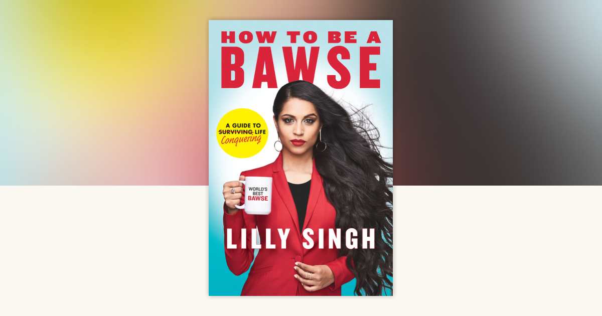 How to Be a Bawse by Lilly Singh: 9780425286463