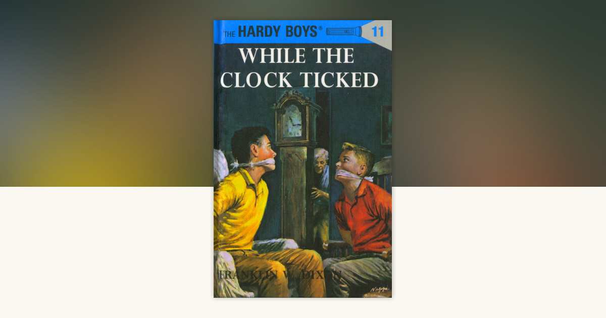 Hardy Boys 11: While the Clock Ticked by Franklin W. Dixon