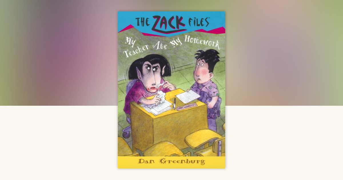Zack Files 27: My Teacher Ate My Homework by Dan Greenburg