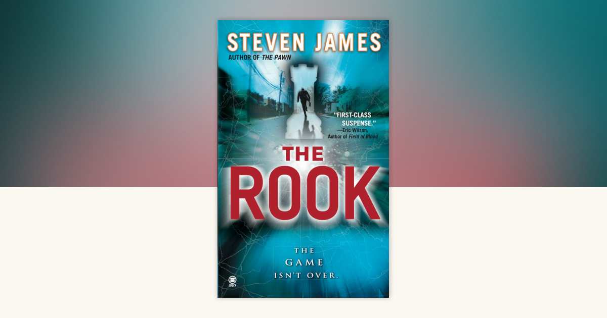 The Rook by Steven James: 9780451412812 | PenguinRandomHouse.com: Books