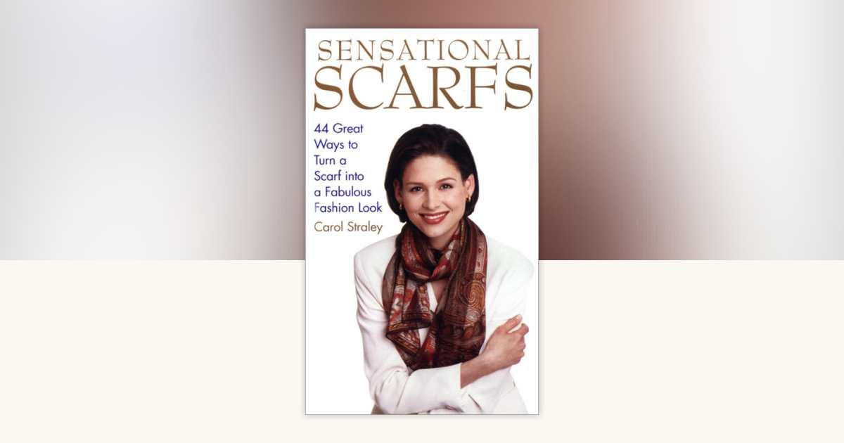 Sensational Scarfs by Carol Straley: 9780517886168 | PenguinRandomHouse ...