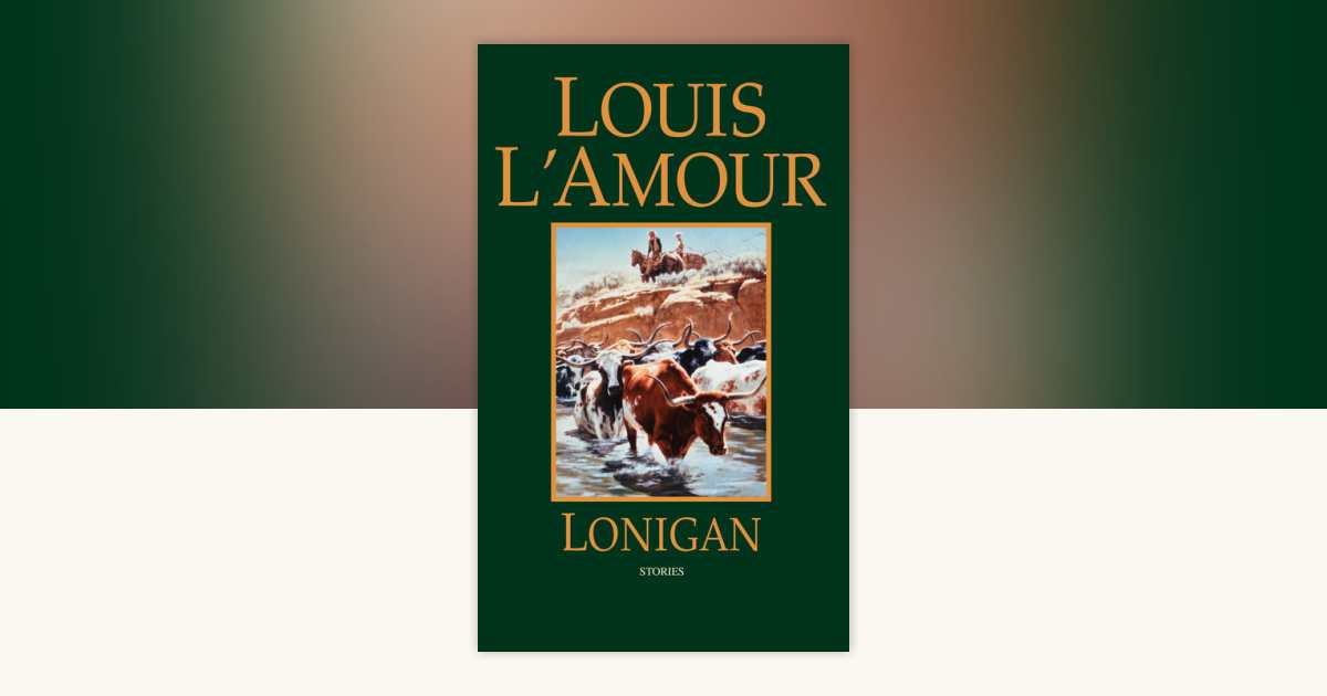 Lonigan by Louis L'Amour: 9780553275360 | PenguinRandomHouse.com: Books