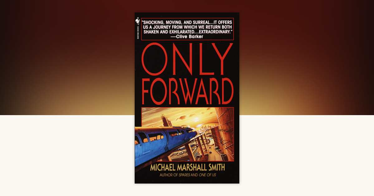 Only Forward by Michael Marshall Smith: 9780553579703 ...