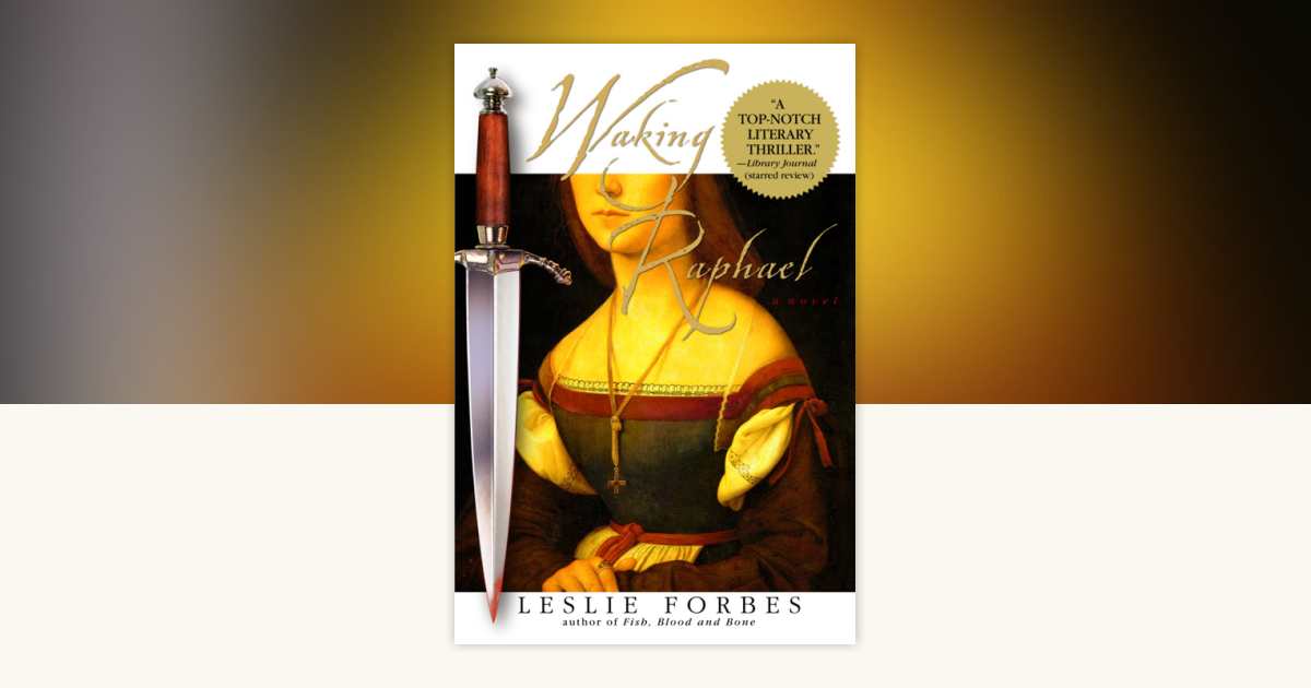 Waking Raphael by Leslie Forbes: 9780553901818 | PenguinRandomHouse.com ...