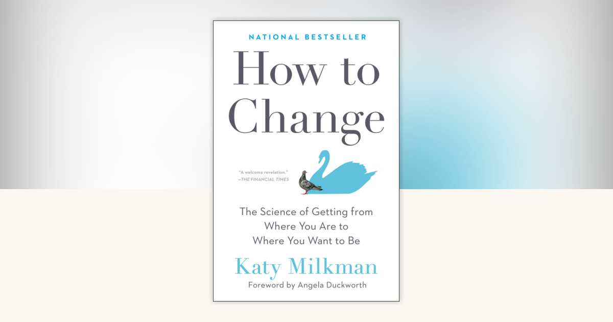How to Change by Katy Milkman: 9780593083758 | PenguinRandomHouse.com ...