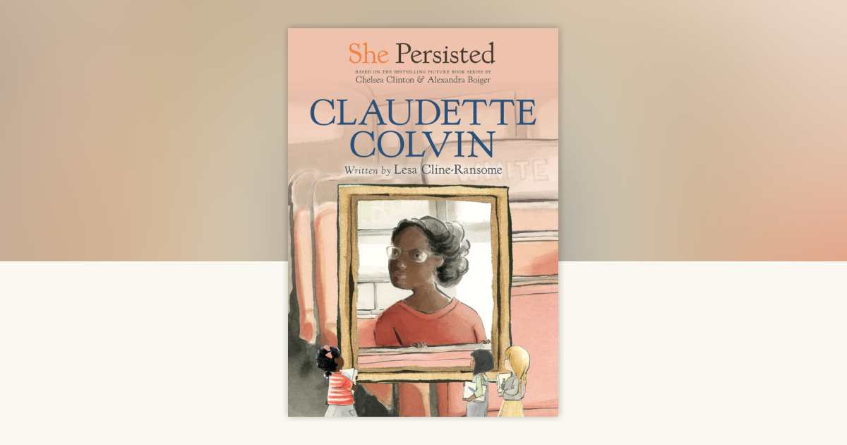 She Persisted: Claudette Colvin by Lesa Cline-Ransome, Chelsea Clinton ...