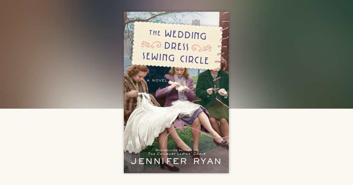 The Wedding Dress Sewing Circle by Jennifer Ryan: 9780593158845 |  PenguinRandomHouse.com: Books