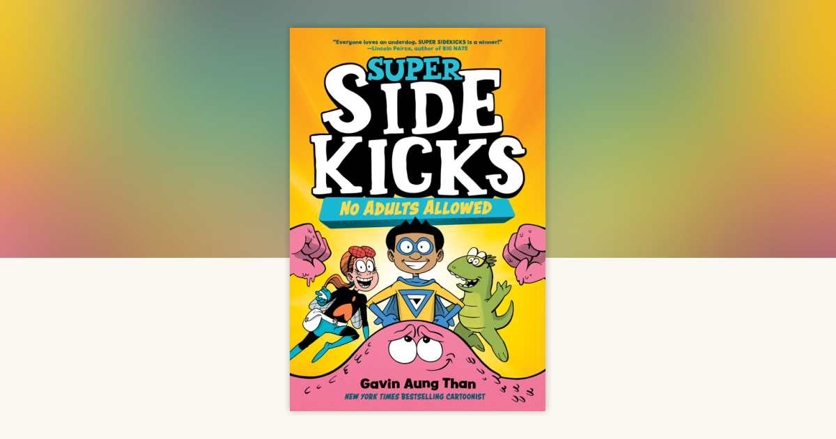 Super Sidekicks #1: No Adults Allowed by Gavin Aung Than